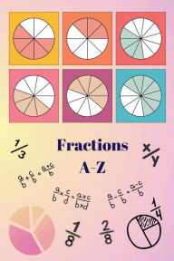 Title: Fractions A-Z: Comprehensive Guide to Fraction Fundamentals:, Author: Advita Vani
