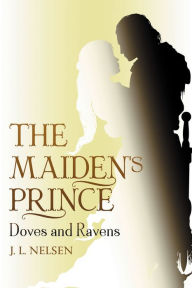 Title: The Maiden's Prince: Doves and Ravens:, Author: Jared Nelsen