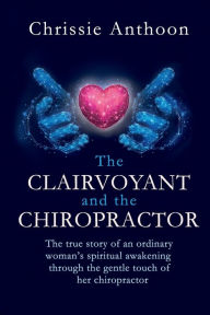 Title: The Clairvoyant and the Chiropractor, Author: Chrissie Anthoon