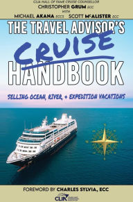 Title: The Travel Advisor's Cruise Handbook: Selling Ocean, River, & Expedition Vacations, Author: Christopher Grum