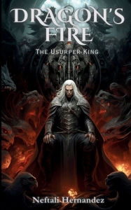 Title: Dragon's Fire: The Usurper King:, Author: Neftali Hernandez