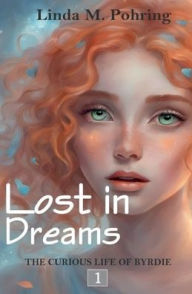 Title: Lost in Dreams: The Curious Life of Byrdie, Author: Linda Pohring