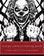 Creepy Clown Coloring Book - Yearbook of Terror Dark Circus Illustrations of Scary Jesters for Teens, Adults, & Seniors