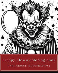 Title: Creepy Clown Coloring Book - Yearbook of Terror Dark Circus Illustrations of Scary Jesters for Teens, Adults, & Seniors, Author: Amber Bierce