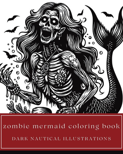 Zombie Mermaid Coloring Book - Dark Nautical Illustrations of Undead Sea Monsters and Other Terrifying Ocean Creatures