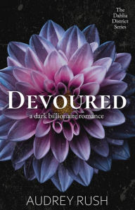 Title: Devoured: A Dark Billionaire Romance, Author: Audrey Rush