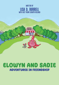 Title: ELOWYN AND SADIE: ADVENTURES IN FRIENDSHIP, Author: Lisa D. Burrell