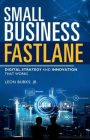 Small Business Fastlane: Digital Strategy and Innovation That Works