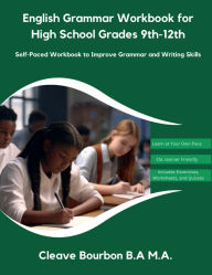 Title: English Grammar Workbook for High School Grades 9th-12th: Self-Paced Workbook to Improve Grammar and Writing Skills, Author: Cleave Bourbon