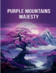 Title: PURPLE MOUNTAINS MAJESTY, Author: Mark Kaiser