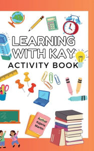 Title: Learning with Kay.: Children's activity book, Author: Martin