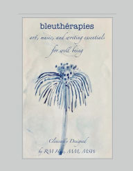 Title: bleuthérapies: Art, Music & Writing Essentials for Well Being, Author: RM Huie