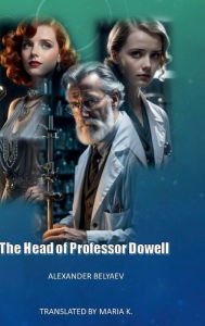 Title: The Head of Professor Dowell, Author: Alexander Belyaev