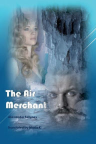 Title: The Air Merchant, Author: Alexander Belyaev