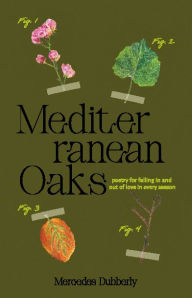 Pdf of books download Mediterranean Oaks: Poetry for falling in and out of love in every season by Mercedes Dubberly  in English