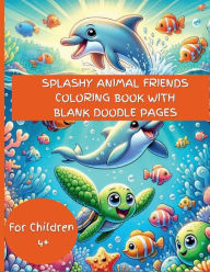 Title: Splashy Animal Friends Coloring Book With Blank Doodle Pages: For Toddlers 3-6, Author: Tamara Ellis