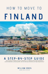 Title: How to Move to Finland: A Step-by-Step Guide, Author: William Jones