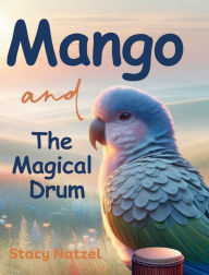 Title: Mango and the Magical Drum, Author: Stacy Natzel