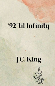 Title: '92 til Infinity, Author: J. C. King