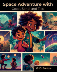 Title: Space Adventure with Coco, Santi, and Tico, Author: G.D Santos