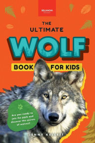 Title: Wolves The Ultimate Wolf Book for Kids: 100+ Amazing Wolf Facts, Photos, Quiz & More, Author: Jenny Kellett