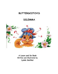 Title: Butterscotch's Dilemma: A Learn and Do Book, Author: Lynda Sentker