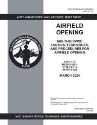 Title: Army Techniques Publication ATP 3-17.2 Airfield Opening March 2024, Author: United States Government Us Army
