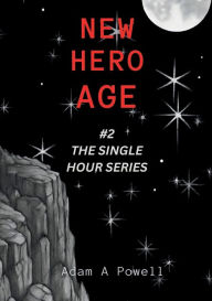 Title: New Hero Age: Book #2 in The Single Hour Series, Author: Adam Powell