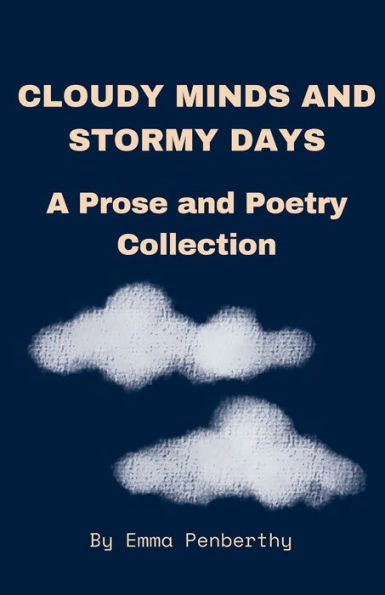 Cloudy Minds and Stormy Days: A Prose and Poetry Collection: