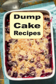 Title: Dump Cake Recipes: Easy, Delicious Cake Desserts for Every Day, Author: Katy Lyons