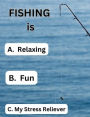Fishing is Relaxing, Fun, My Stress Reliever: Fishing Log Notebook: