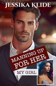 Title: Manning Up For Her: My Girl, Author: Jessika Klide