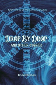 Title: Drop By Drop: And Other Short Stories, Author: Janie St Clair