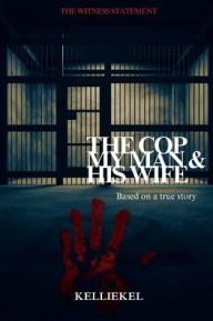 Title: Witness Statement: The Cop, My Man & His Wife, Author: Kellie Yancy