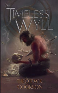Title: A Timeless Wyll, Author: Theo F.W.K Cookson