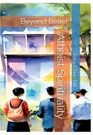 Title: Atheist Spirituality: Beyond Belief, Author: Tony Churchill