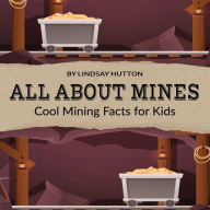 Title: All About Mines: Cool Mining Facts for Kids, Author: Lindsay Hutton