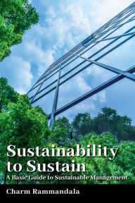 Title: Sustainability to Sustain: A Basic Guide to Sustainable Management, Author: Charm Rammandala