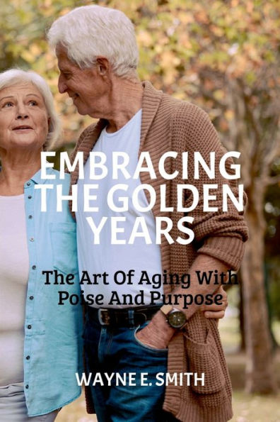 Embracing The Golden Years: Art of Aging with Poise and Purpose