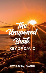 Title: The Unopened Book: Key of David, Author: David Judah Palmer