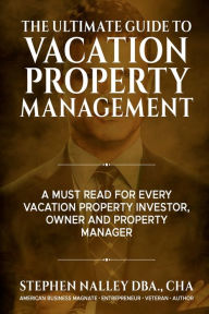 Title: The Ultimate Guide to Vacation Property Management, Author: Stephen Nalley