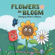 Title: Flowers in Bloom: Embodying Nature's Radiance, Author: Erica Trocino