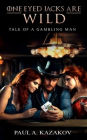 ONE EYED JACKS ARE WILD: TALE OF A GAMBLING MAN