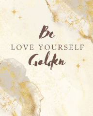 Title: Be Golden: 