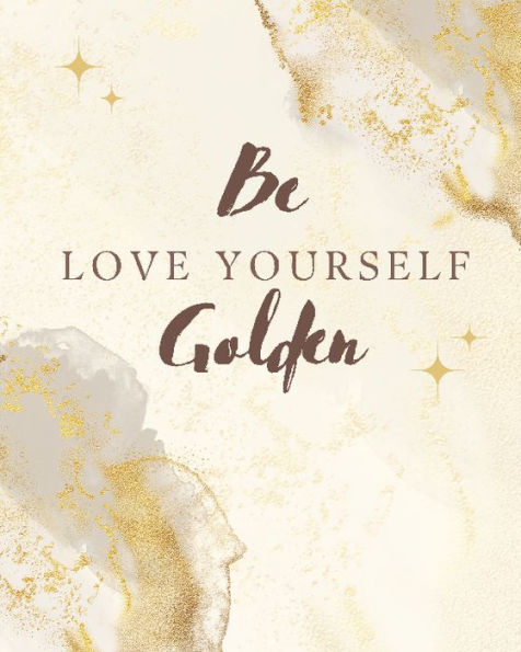 Be Golden: "Unlock Your Inner Radiance: A 30-day Journey to Empowerment"