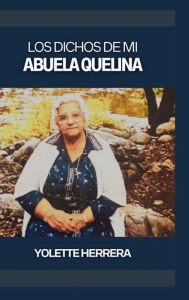 Title: Los Dichos de Mi Abuela Quelina, Author: Yolette Herrera