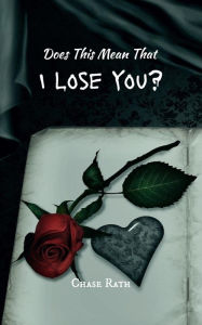 Title: Does This Mean That I Lose You?, Author: Chase Rath