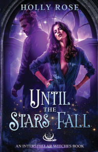 Title: Until the Stars Fall, Author: Holly Rose