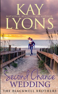 Title: SECOND CHANCE WEDDING: A Second Chance At Love Contemporary Romance, Author: Kay Lyons