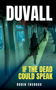 Title: Duvall: If The Dead Could Speak, Author: Robin Theroux